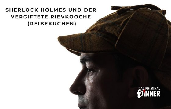 Bild Kriminal Dinner -„Sherlock Holmes und der vergiftete Rievkooche (Reibekuchen)“